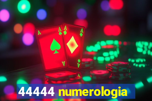 44444 numerologia